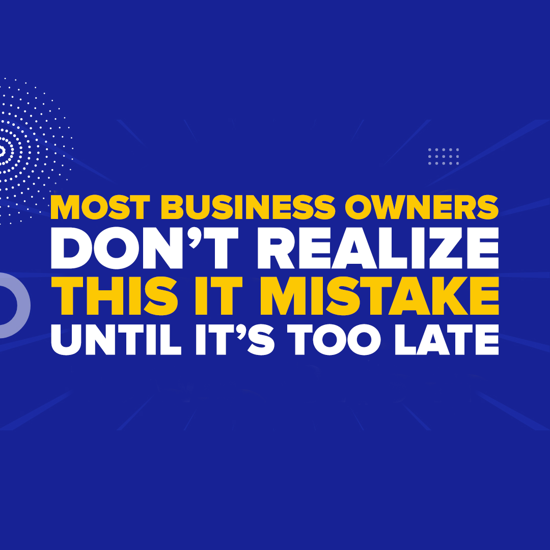 Most Business Owners Don’t Realize This IT Mistake Until It’s Too Late