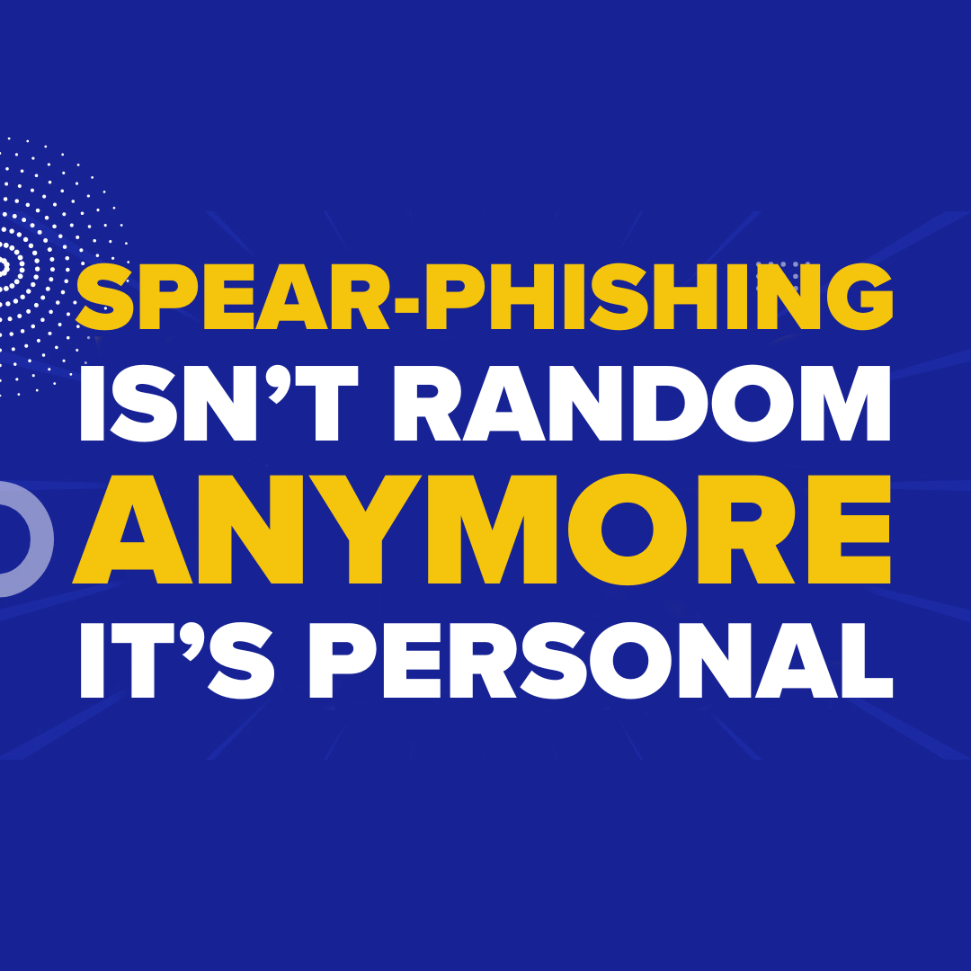 Spear-Phishing Isn’t Random Anymore—It’s Personal