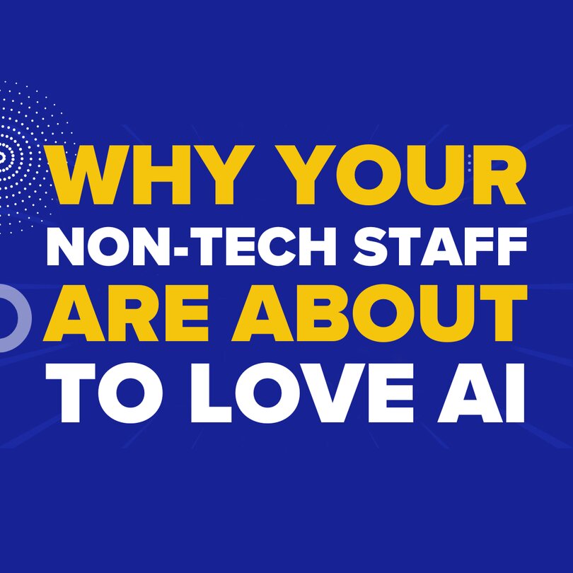 Why Your Non-Tech Staff Are About to Love AI