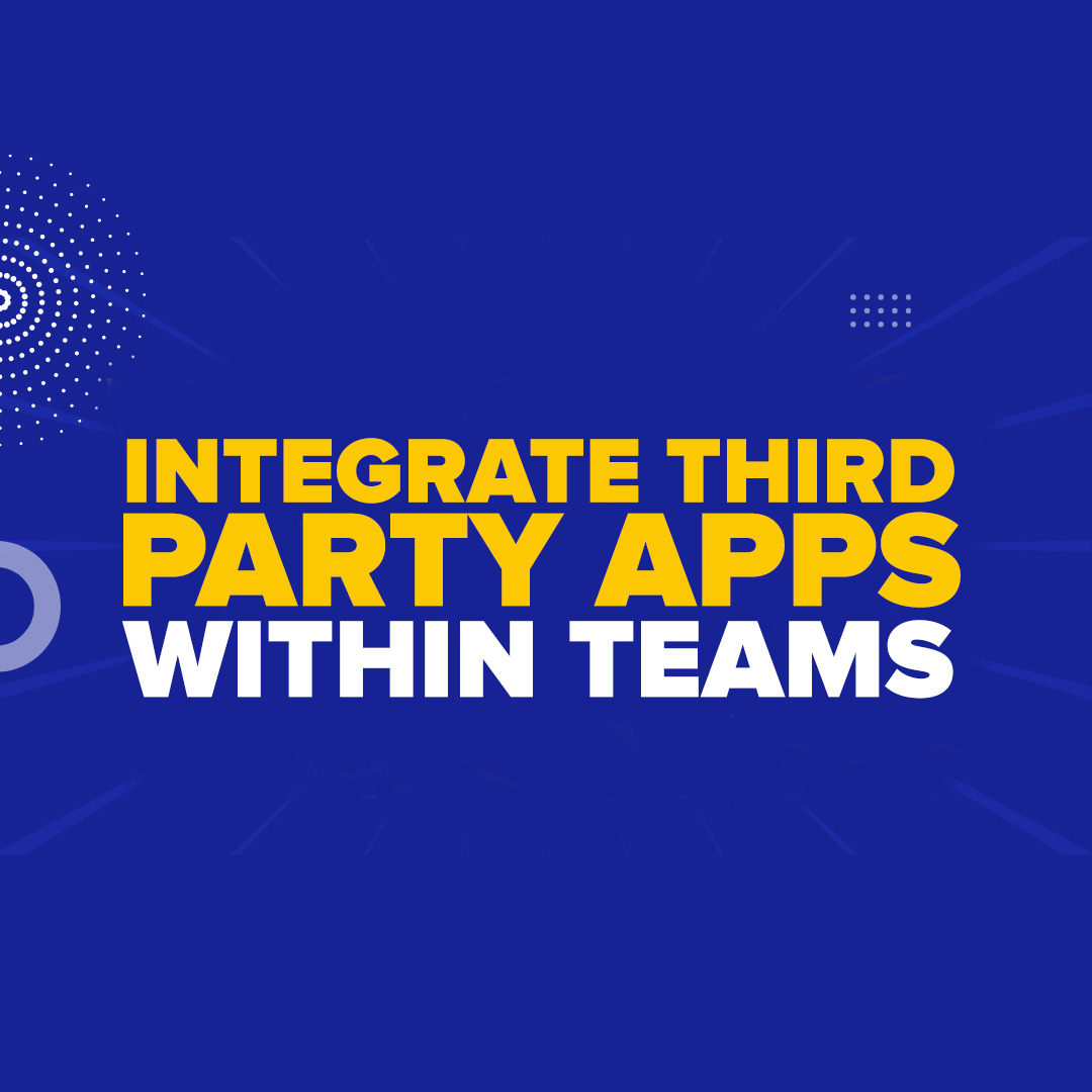 Streamlining Collaboration: Integrating Third-Party Apps Within Microsoft Teams