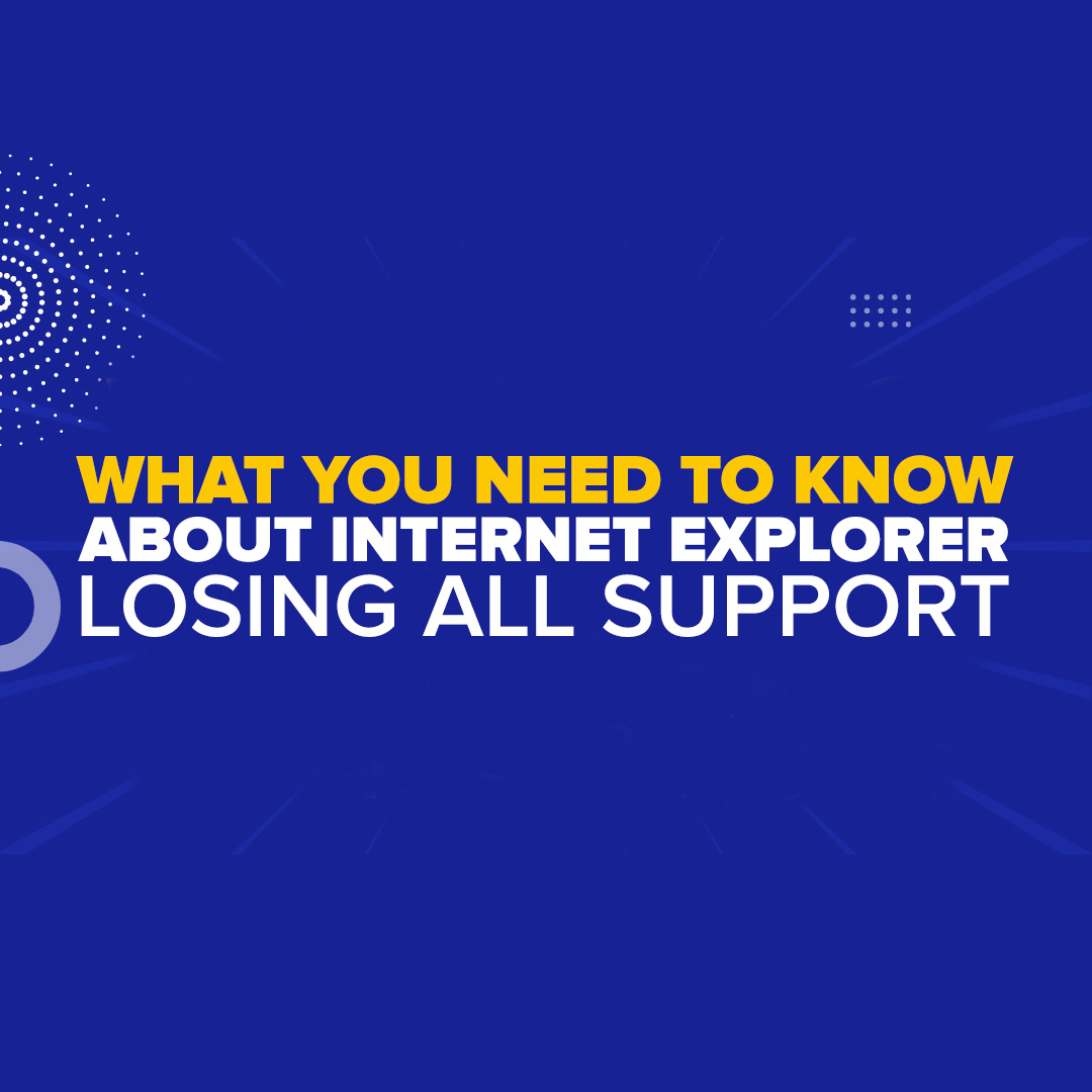 Internet Explorer Has Lost All Support (What You Need to Know)