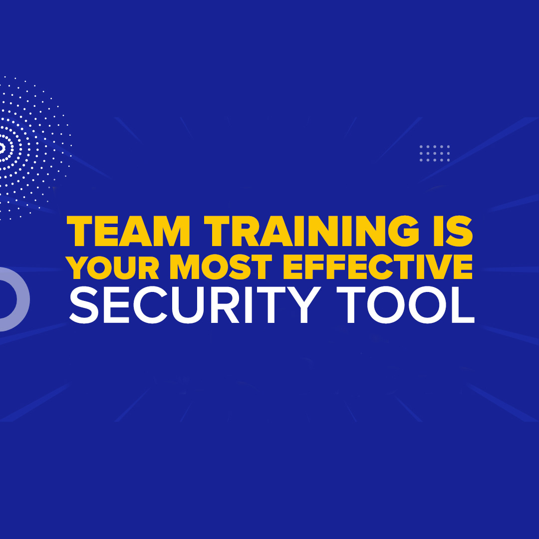 Your most effective security tool? Training