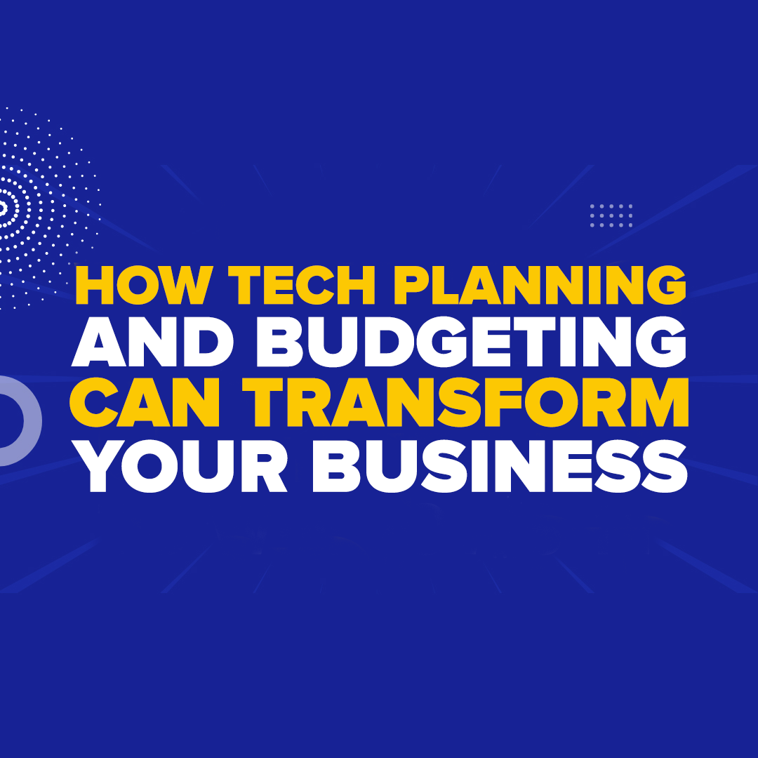 How Tech Planning and Budgeting Can Transform Your Business