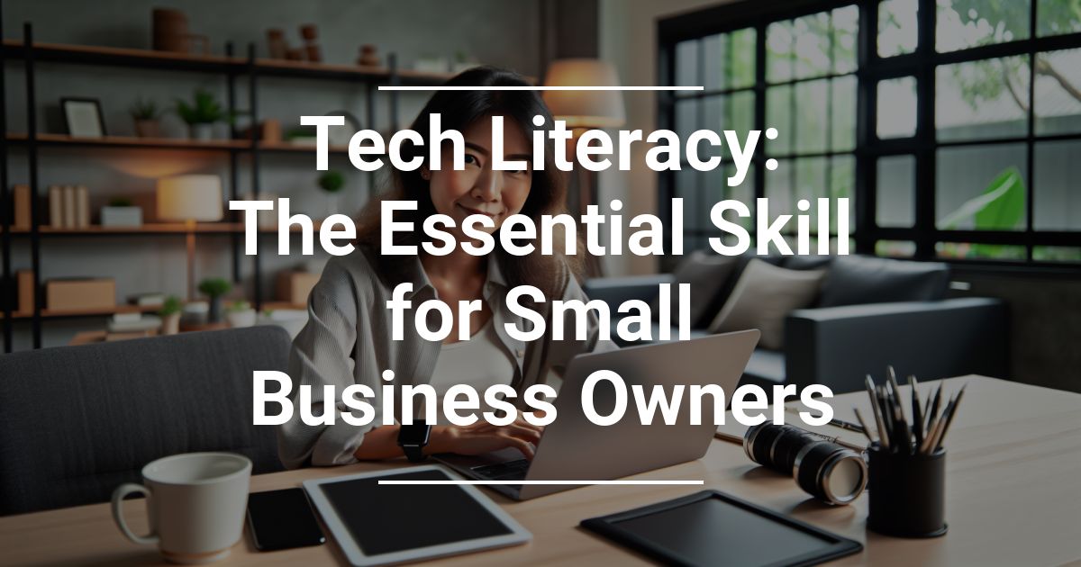 Tech Literacy: The Essential Skill for Small Business Owners