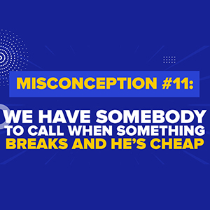 Misconception #11: “Darryl - I have a guy I call when something breaks and he's really cheap!”