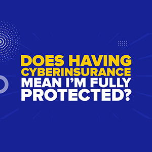 Misconception No.3  "I have Cyber Insurance so if anything happens I’m protected"