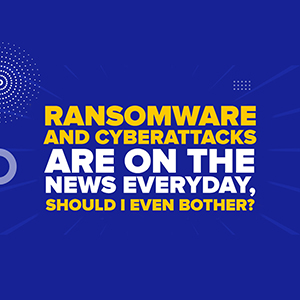 Misconception 4: “Darryl – I hear of ransomware and cyberattacks on the news everyday, nothing is 100% guaranteed, there is no point to even bother!”