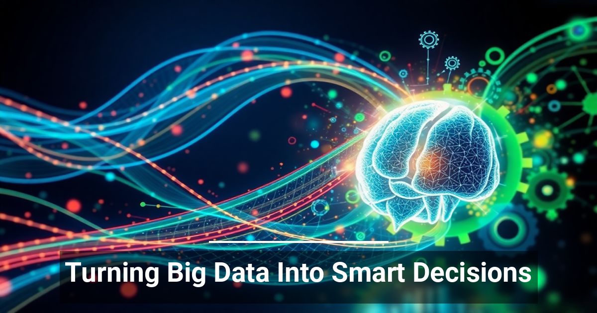 Turning Big Data Into Smart Decisions