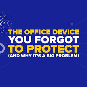 The Office Device You Forgot to Protect (And Why It’s a Big Problem)
