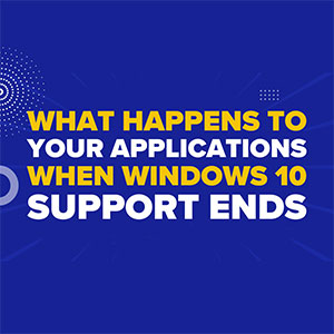 What Happens To Your Applications When Windows 10 Support Ends?