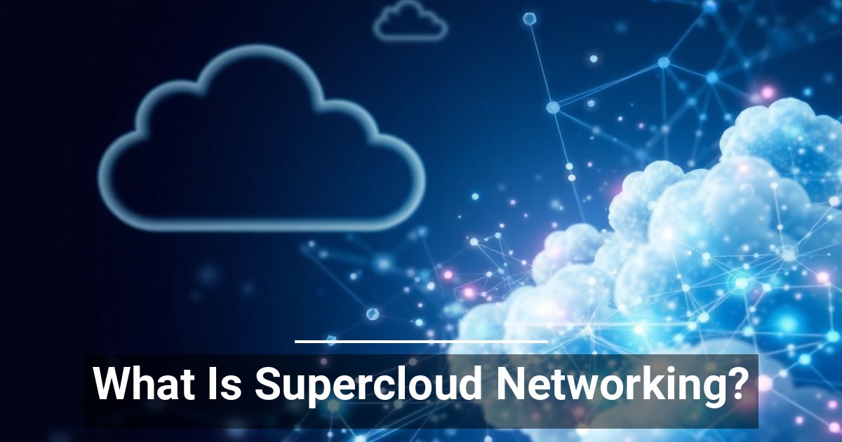 What Is Supercloud Networking?