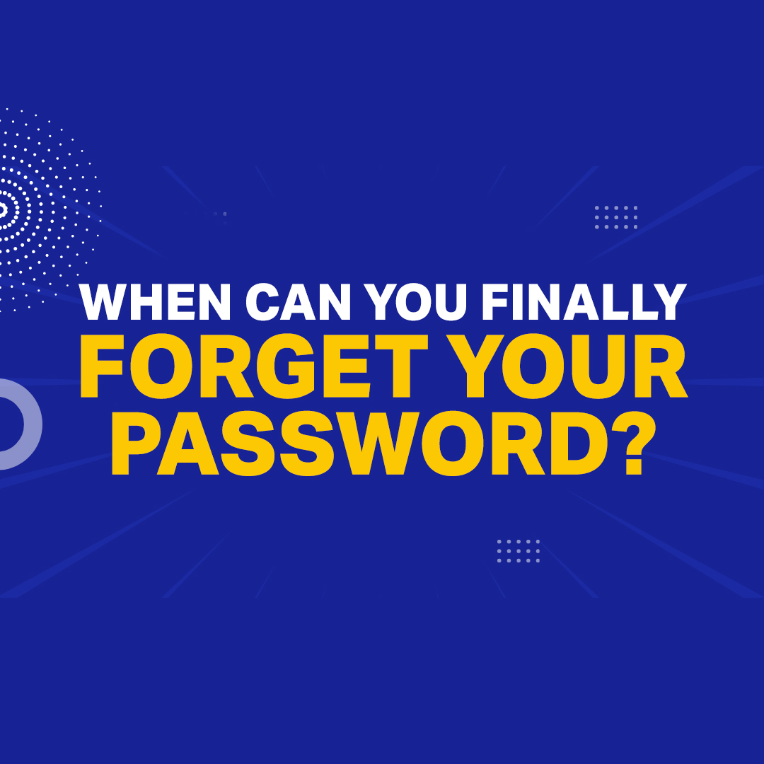 When Can You Finally Forget Your Password?