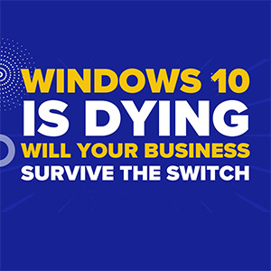 Windows 10 Is Dying—Will Your Business Survive the Switch?