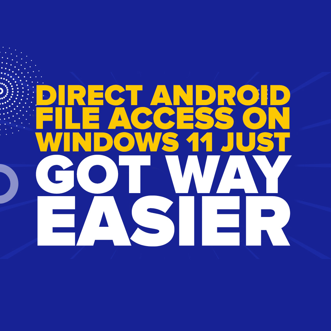 Direct Android File Transfer on Windows 11 Just Got WAY EASIER