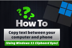 WINDOWS 11: How To Copy Text Between Your Computer and Phone