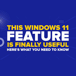 This Windows 11 Feature Is Finally Useful—Here's What You Need to Know