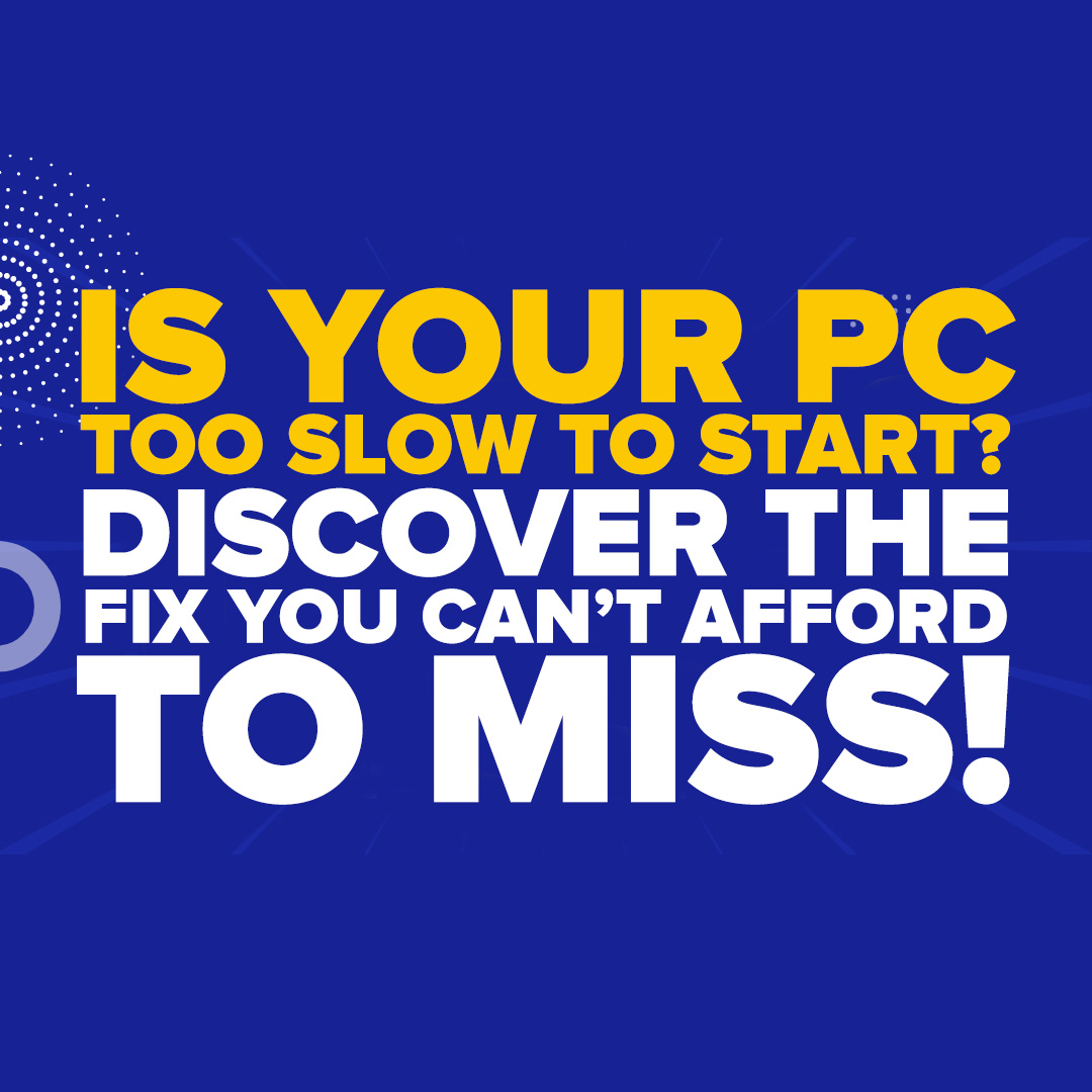 Is Your PC Slow to Start? Discover the Fix You Can’t Afford to Miss!