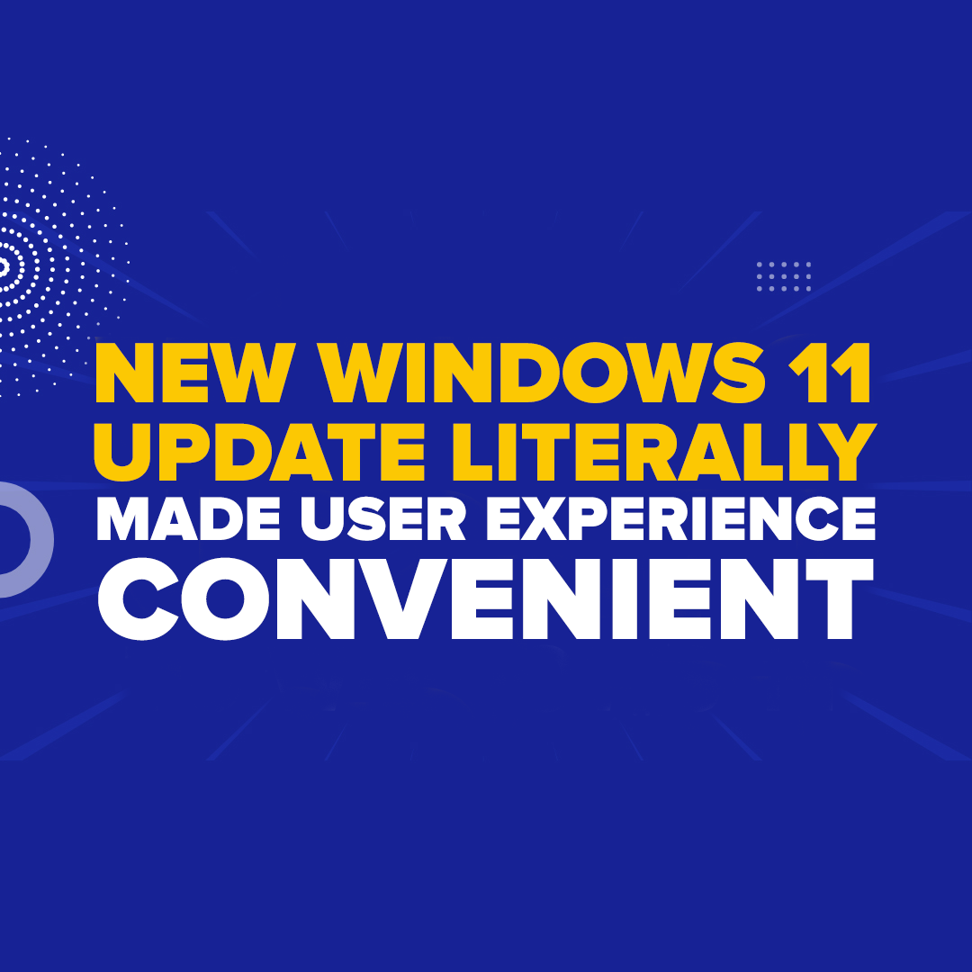 New Windows 11 Update Literally Made User Experience Convenient
