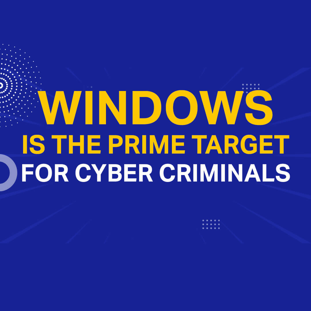 Windows Is The Prime Target For Cyber Criminals