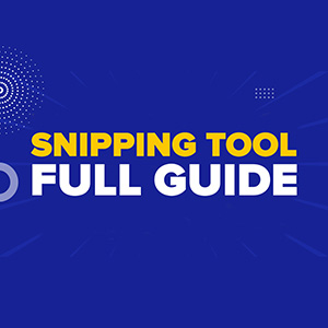 Snipping Tool Full Guide