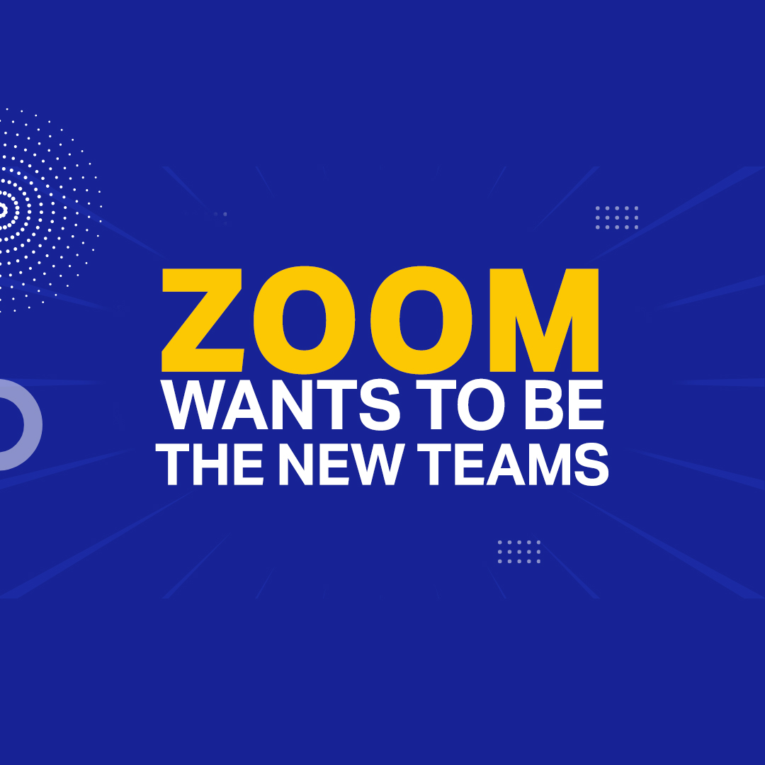 Zoom Wants To Be The New Teams